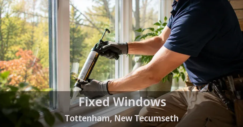 Fixed Windows Tottenham, New Tecumseth - ON